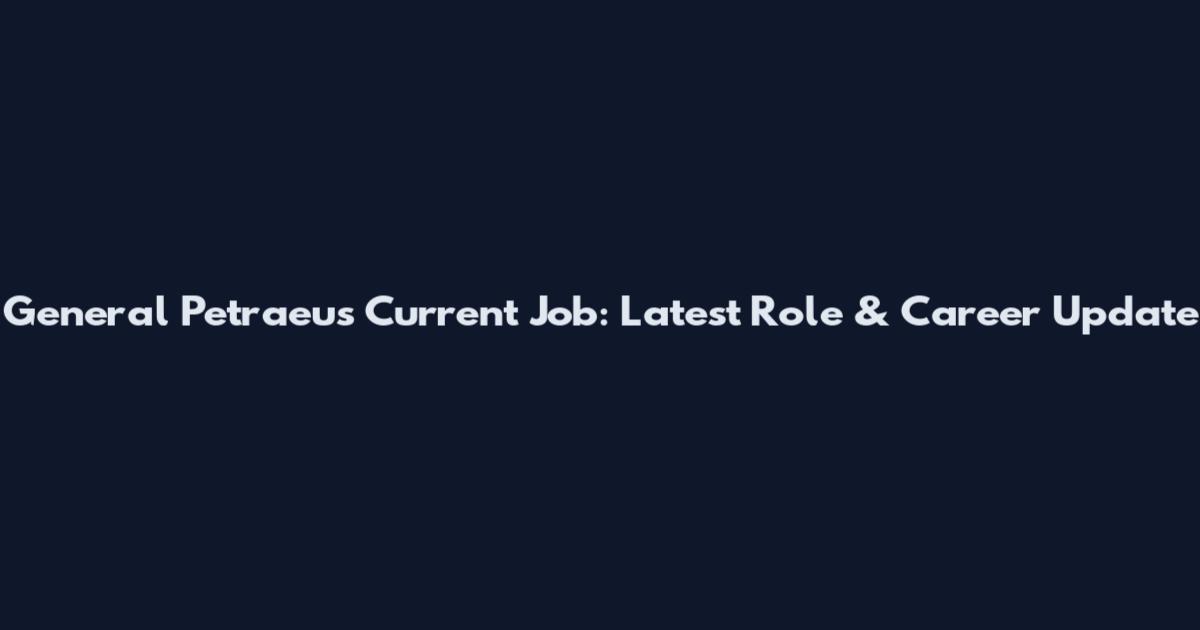 General Petraeus Current Job: Latest Role & Career Update