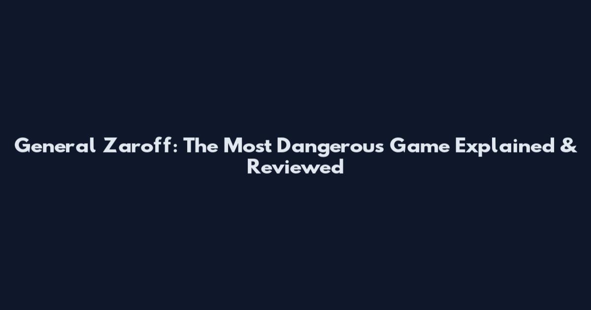 General Zaroff: The Most Dangerous Game Explained & Reviewed