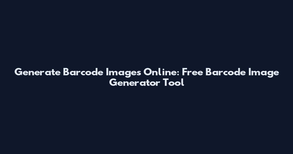 Generate Barcode Images Online: Free Barcode Image Generator Tool