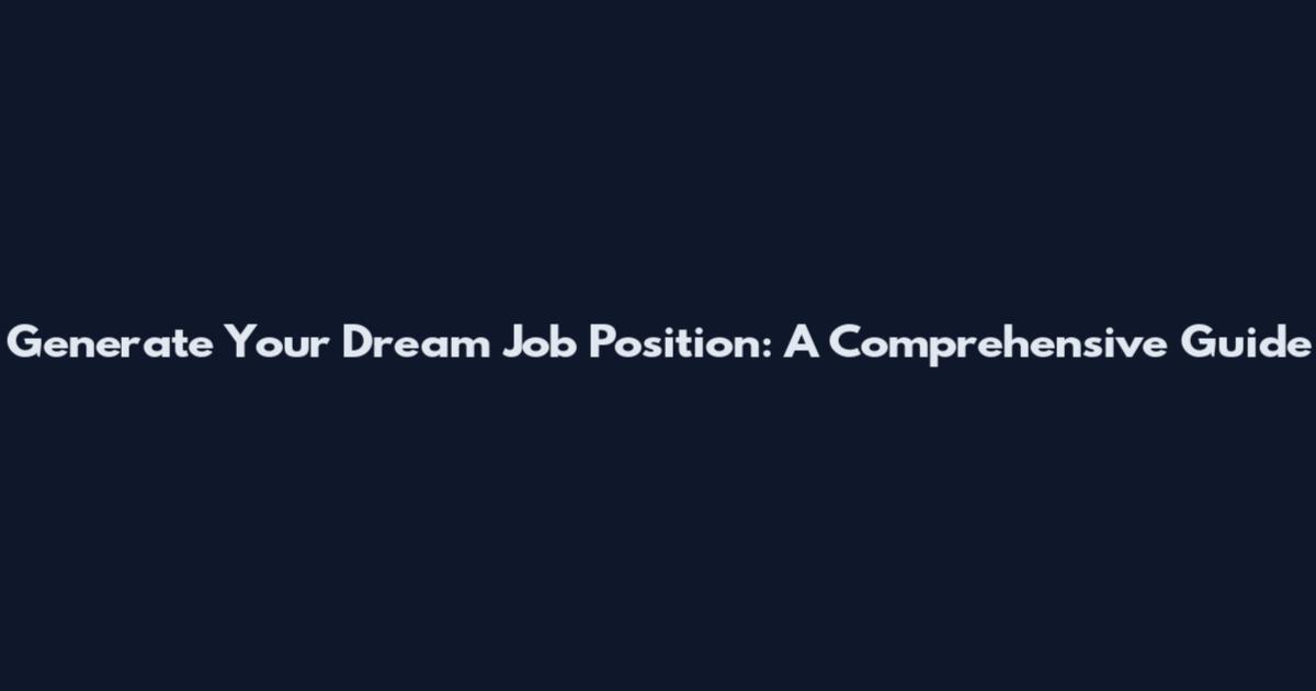 Generate Your Dream Job Position: A Comprehensive Guide