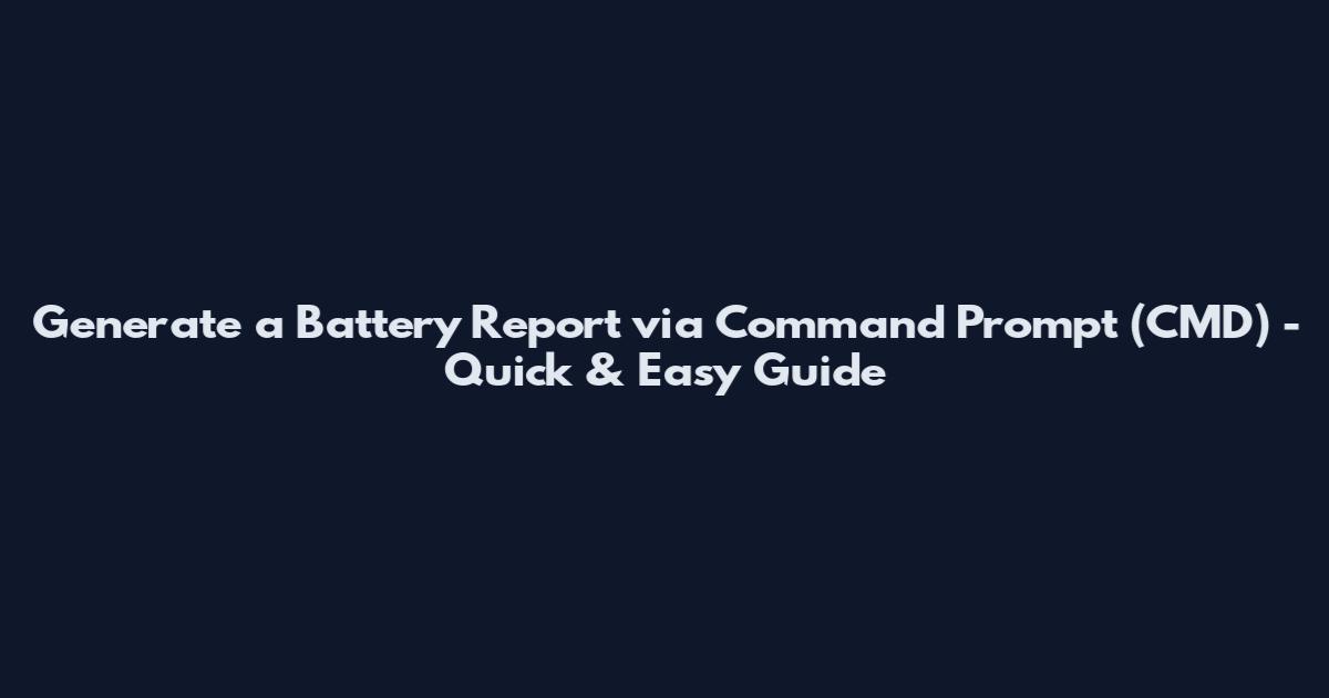 Generate a Battery Report via Command Prompt (CMD) - Quick & Easy Guide