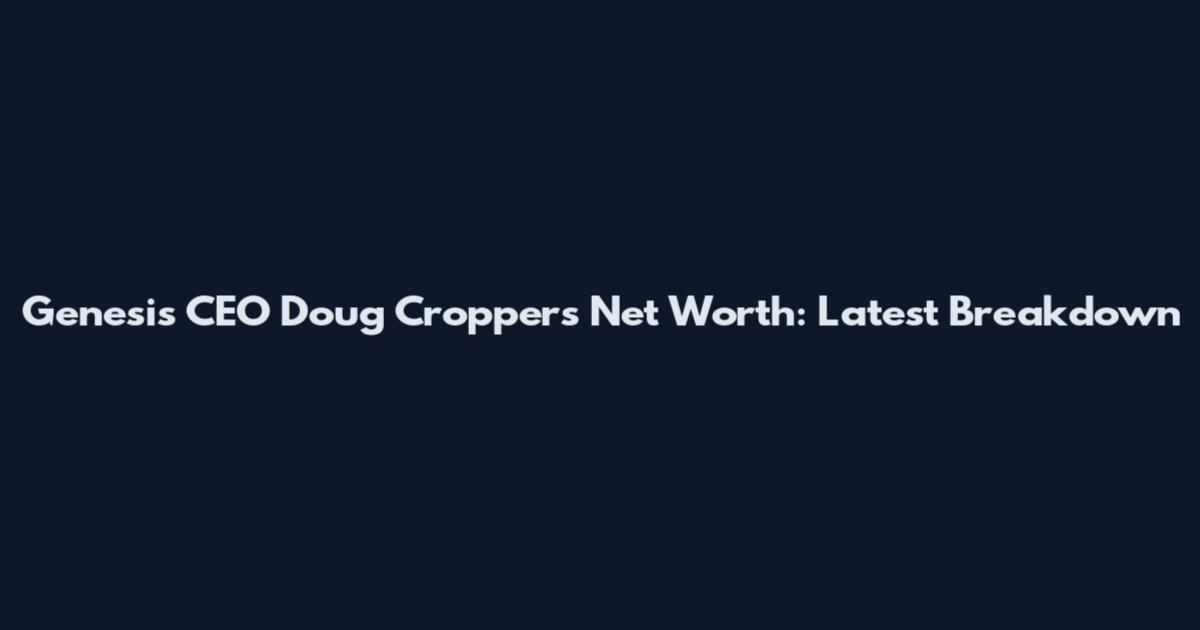 Genesis CEO Doug Cropper's Net Worth: Latest Breakdown