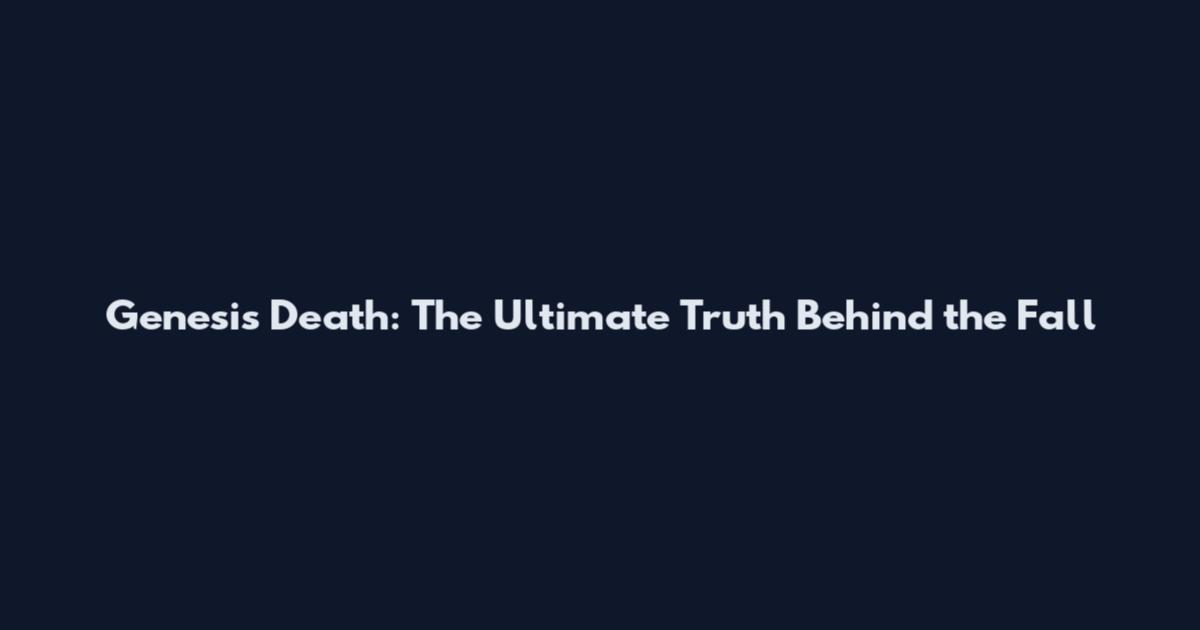 Genesis Death: The Ultimate Truth Behind the Fall