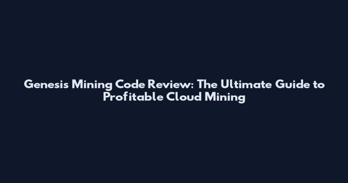 Genesis Mining Code Review: The Ultimate Guide to Profitable Cloud Mining