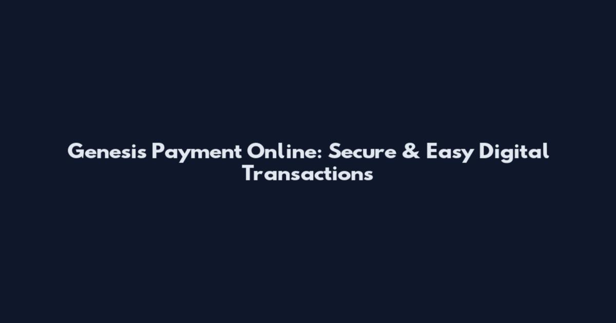 Genesis Payment Online: Secure & Easy Digital Transactions