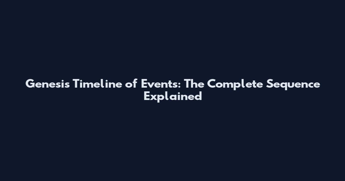Genesis Timeline of Events: The Complete Sequence Explained