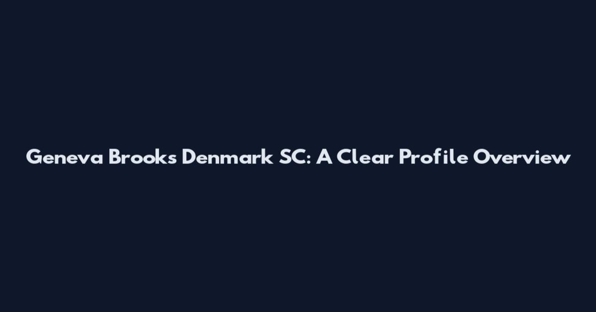 Geneva Brooks Denmark SC: A Clear Profile Overview