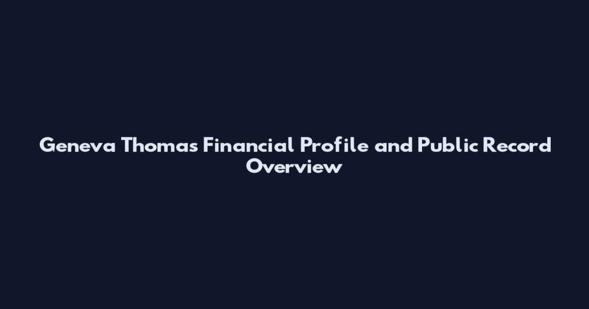 Geneva Thomas Financial Profile and Public Record Overview