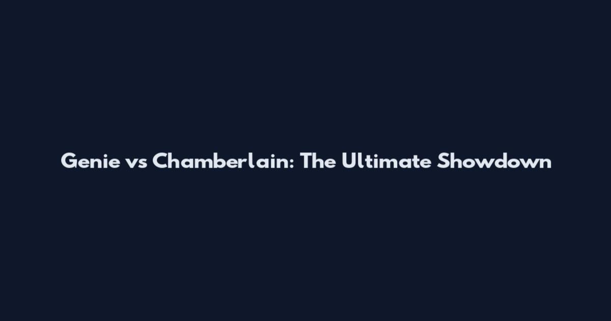 Genie vs Chamberlain: The Ultimate Showdown