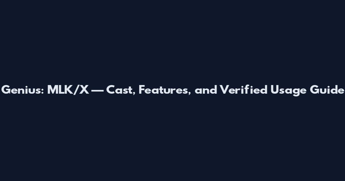 Genius: MLK/X — Cast, Features, and Verified Usage Guide