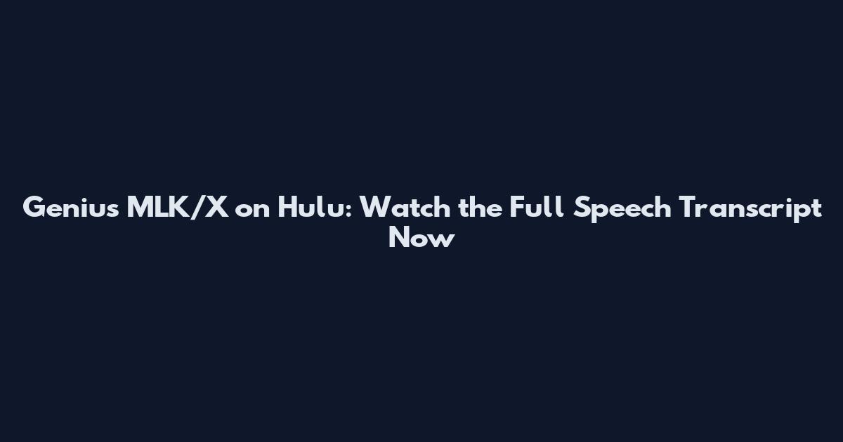 Genius MLK/X on Hulu: Watch the Full Speech Transcript Now
