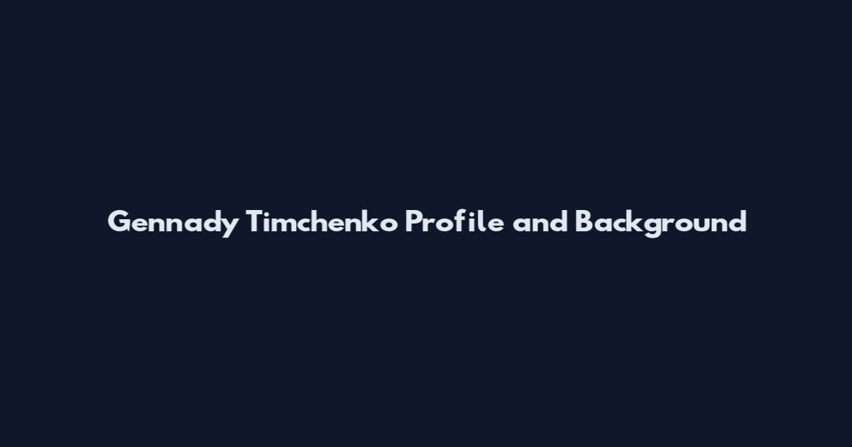 Gennady Timchenko Profile and Background