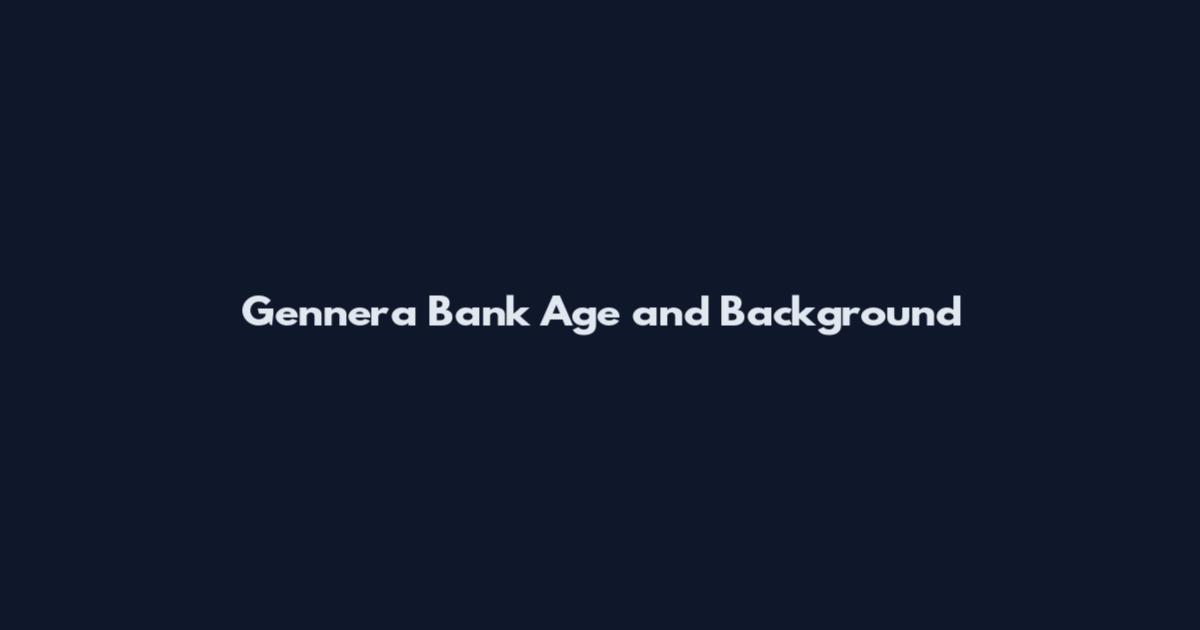 Gennera Bank Age and Background