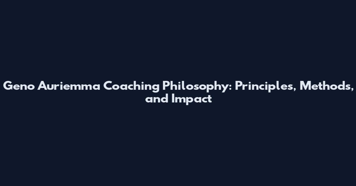 Geno Auriemma Coaching Philosophy: Principles, Methods, and Impact