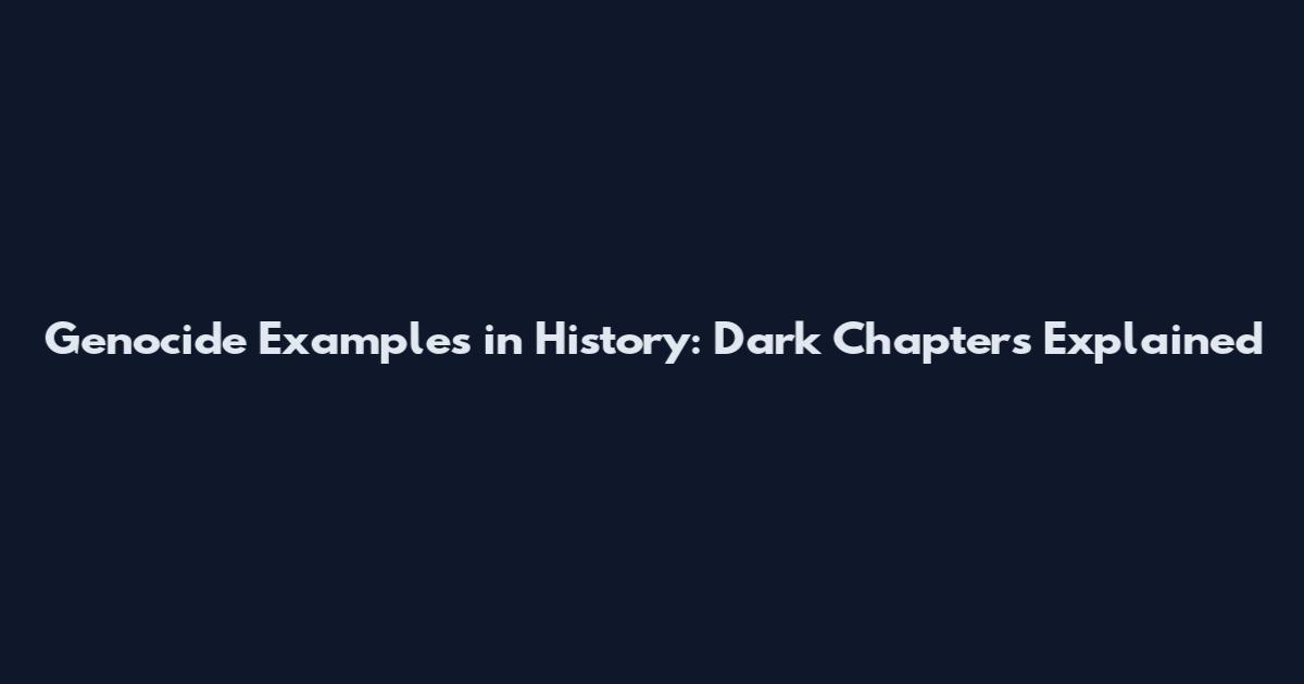 Genocide Examples in History: Dark Chapters Explained