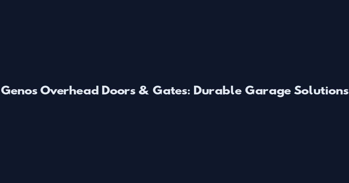 Genos Overhead Doors & Gates: Durable Garage Solutions