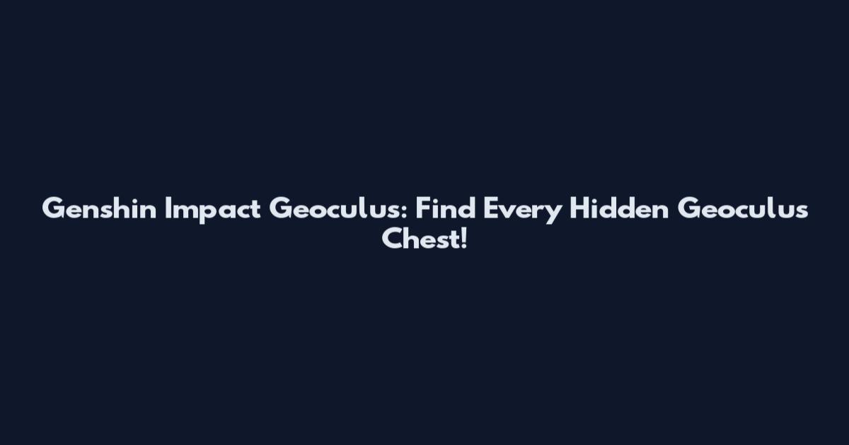 Genshin Impact Geoculus: Find Every Hidden Geoculus Chest!