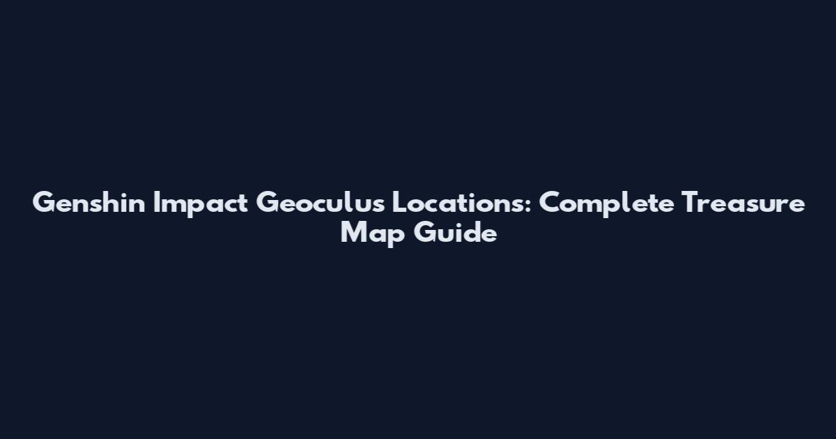 Genshin Impact Geoculus Locations: Complete Treasure Map Guide