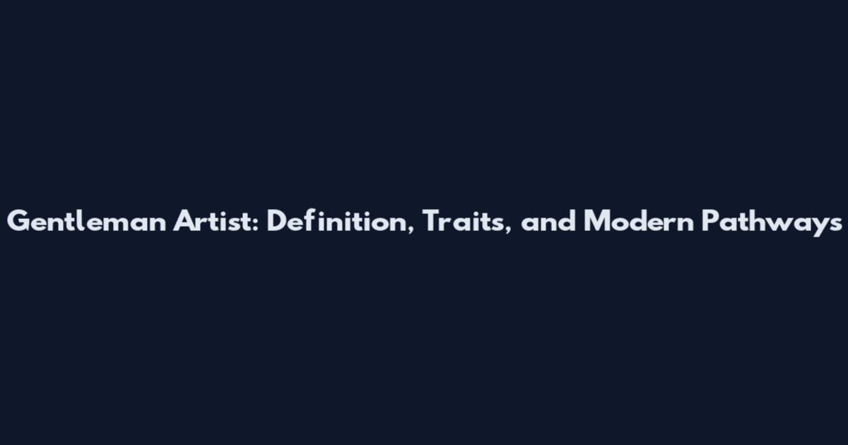 Gentleman Artist: Definition, Traits, and Modern Pathways