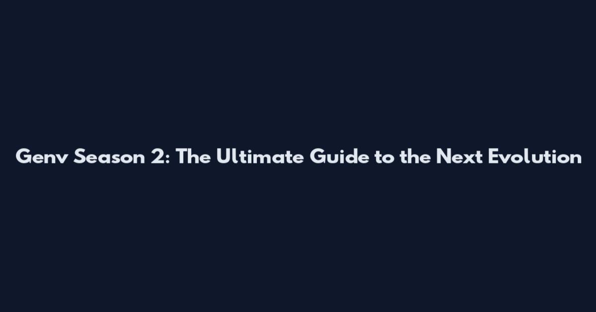 Genv Season 2: The Ultimate Guide to the Next Evolution