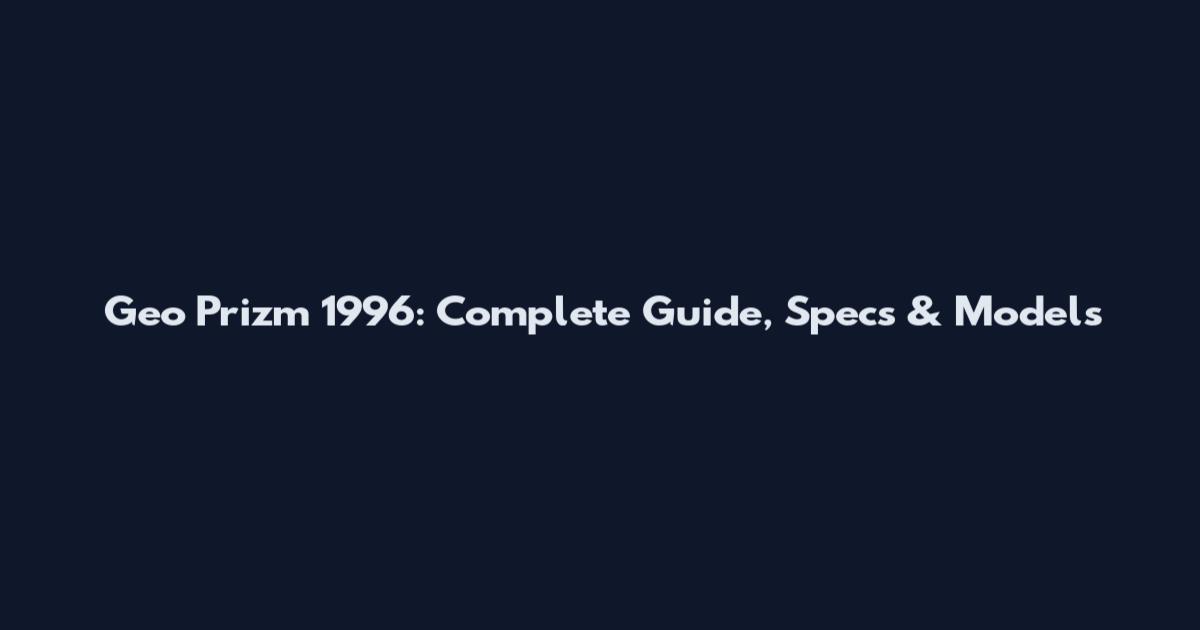 Geo Prizm 1996: Complete Guide, Specs & Models