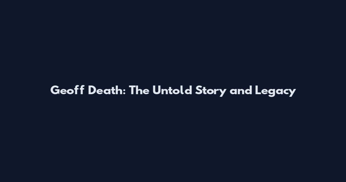 Geoff Death: The Untold Story and Legacy
