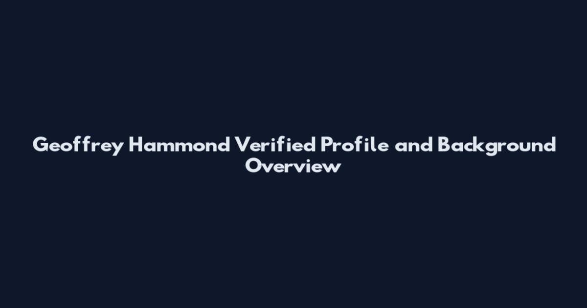 Geoffrey Hammond Verified Profile and Background Overview