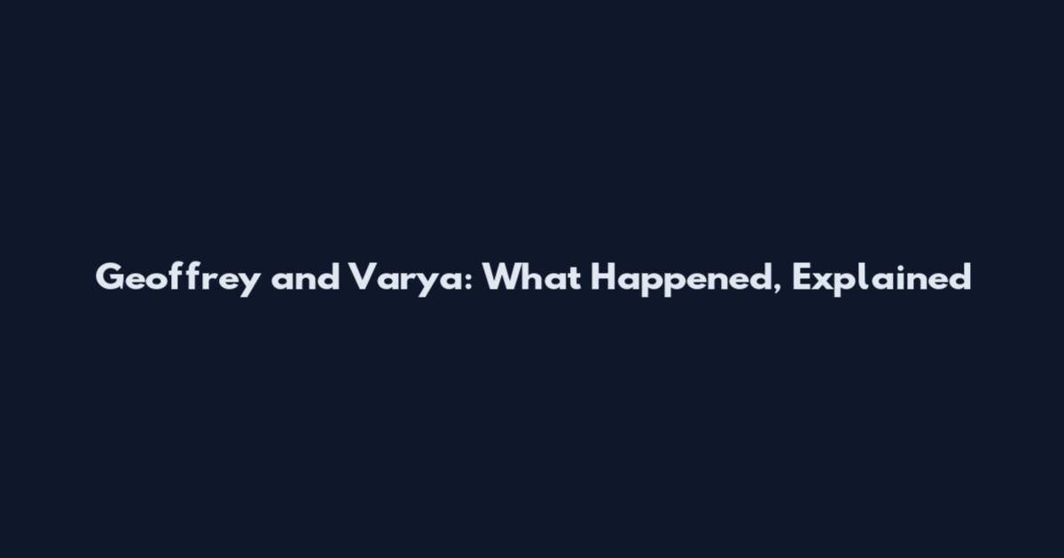Geoffrey and Varya: What Happened, Explained