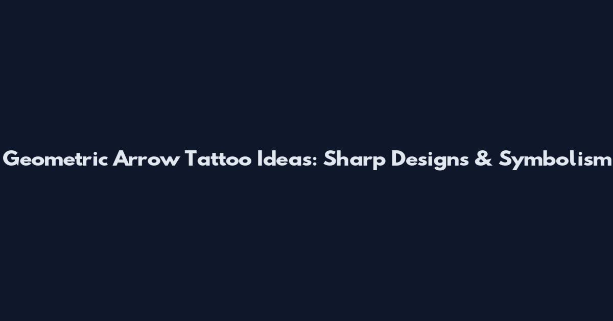 Geometric Arrow Tattoo Ideas: Sharp Designs & Symbolism