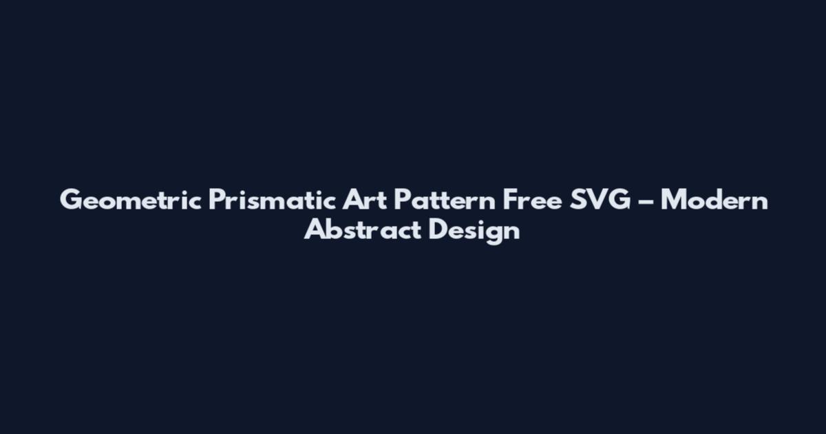 Geometric Prismatic Art Pattern Free SVG – Modern Abstract Design