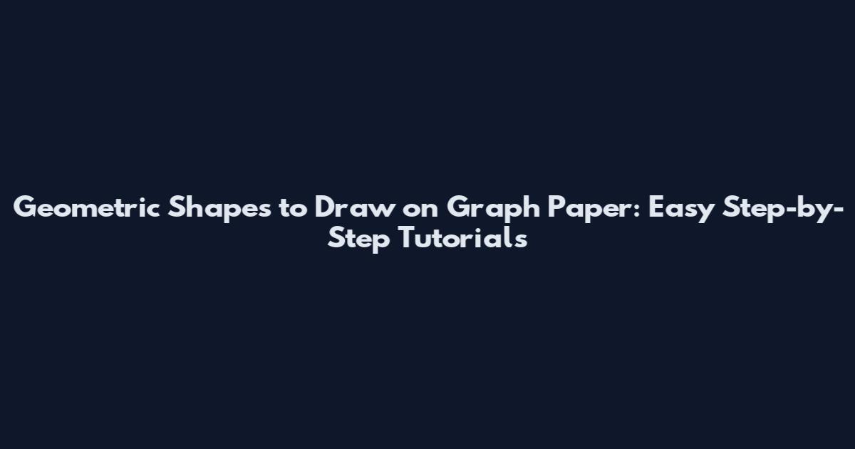 Geometric Shapes to Draw on Graph Paper: Easy Step-by-Step Tutorials