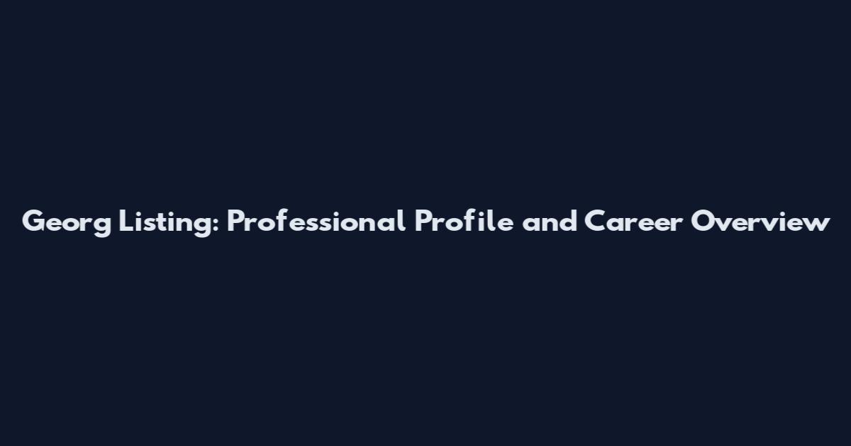 Georg Listing: Professional Profile and Career Overview