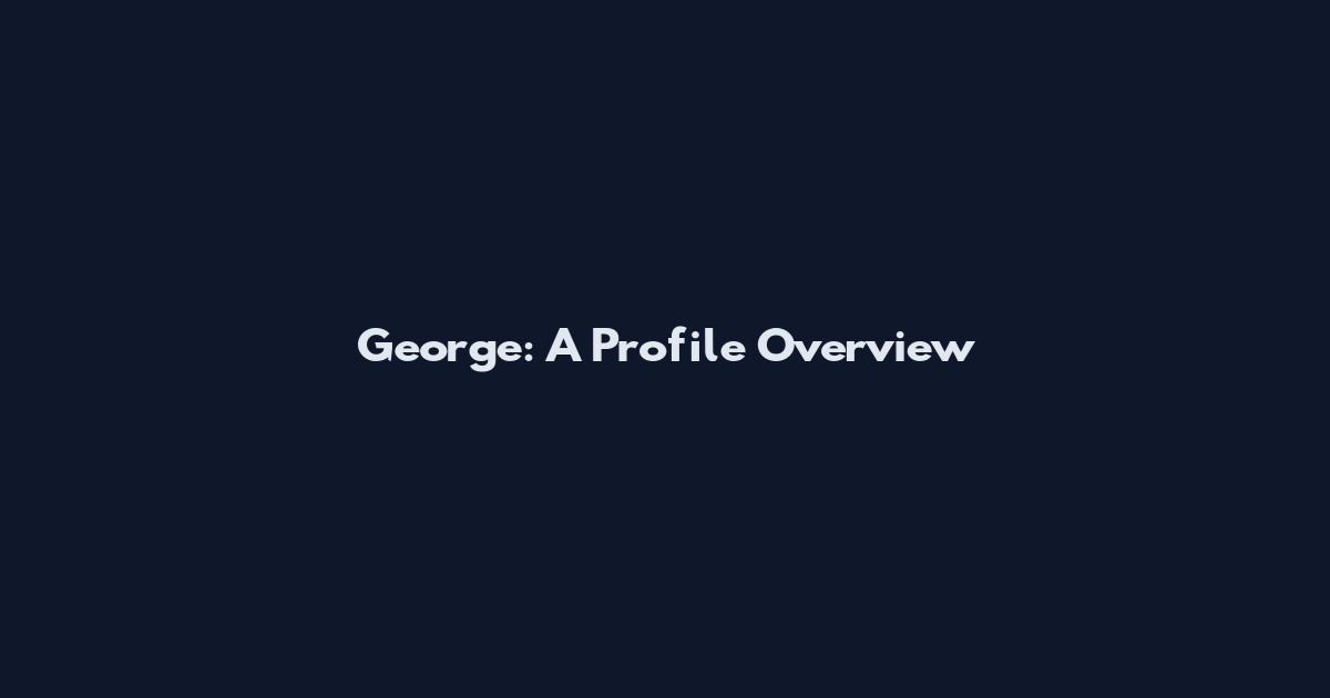 George: A Profile Overview