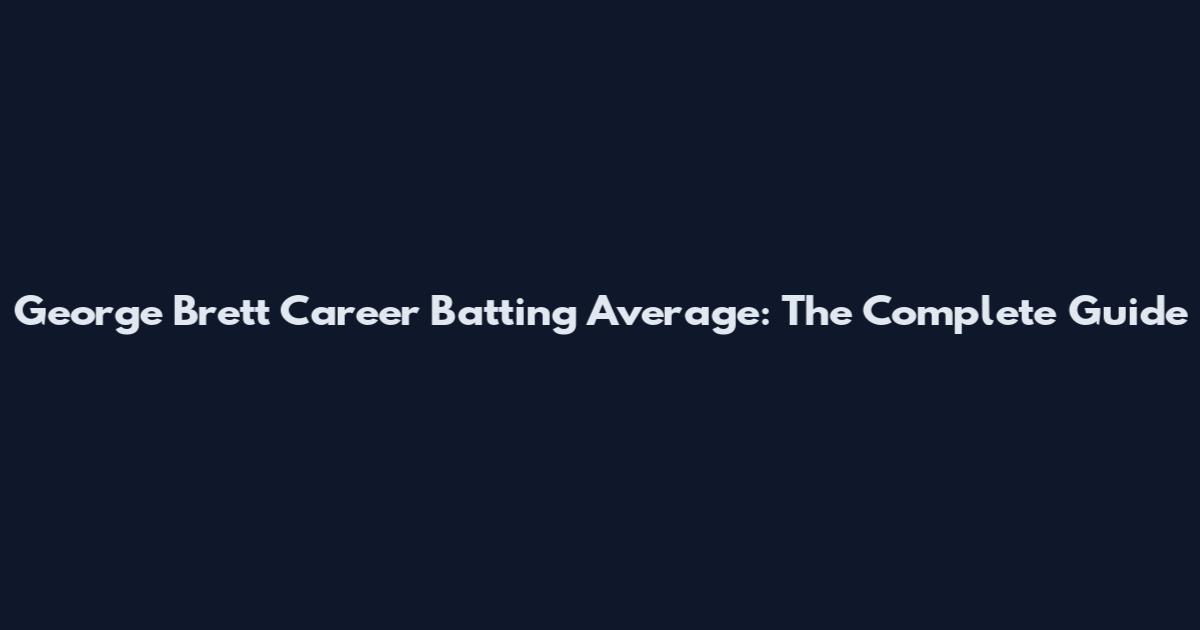 George Brett Career Batting Average: The Complete Guide