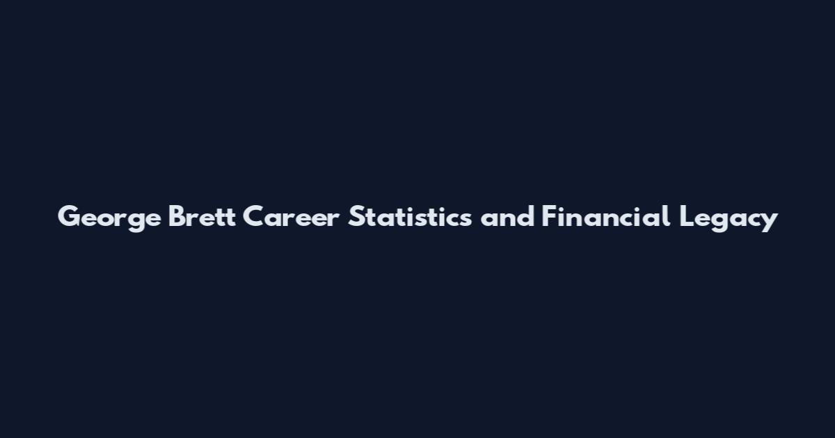 George Brett Career Statistics and Financial Legacy