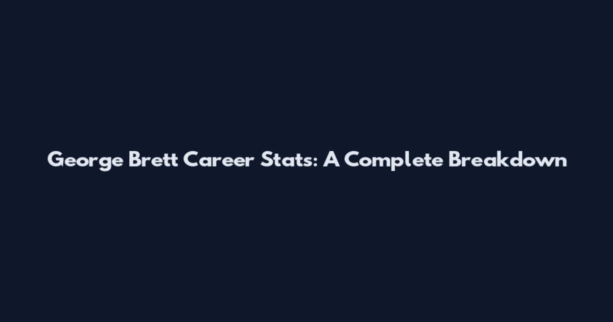 George Brett Career Stats: A Complete Breakdown