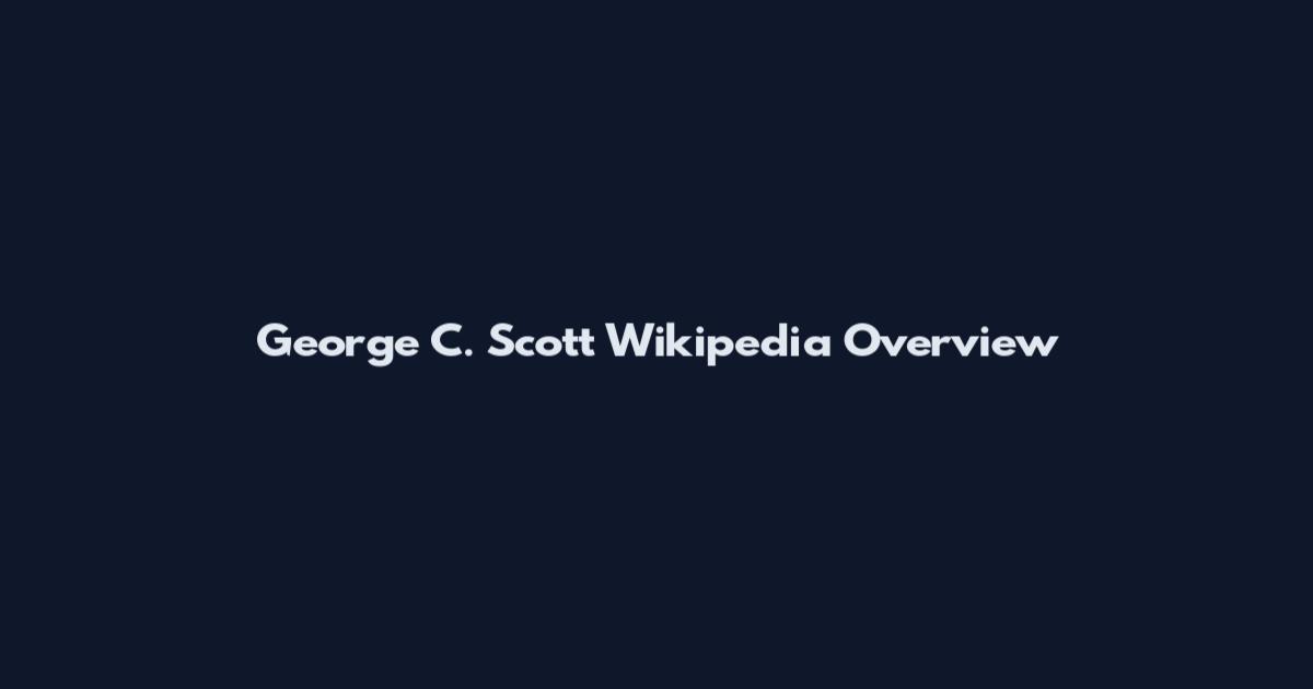 George C. Scott Wikipedia Overview