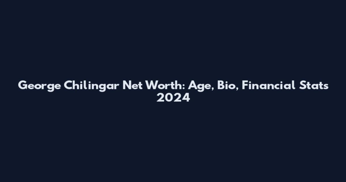 George Chilingar Net Worth: Age, Bio, Financial Stats 2024