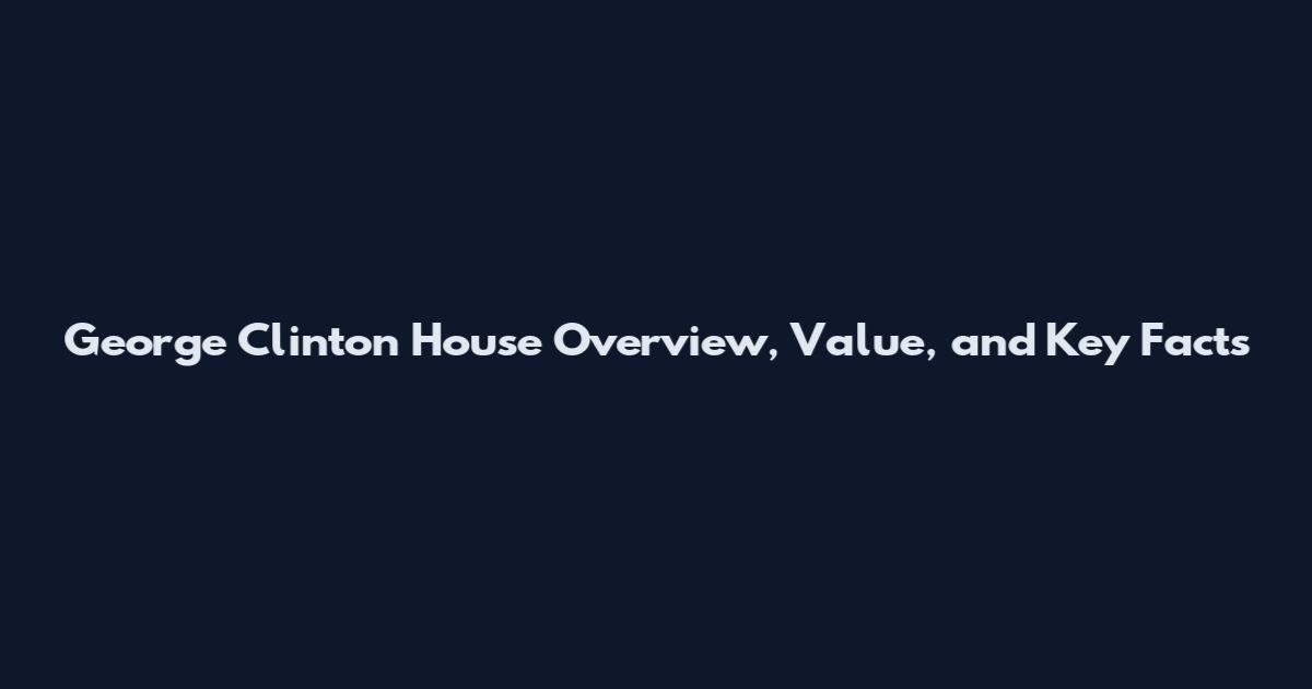 George Clinton House Overview, Value, and Key Facts