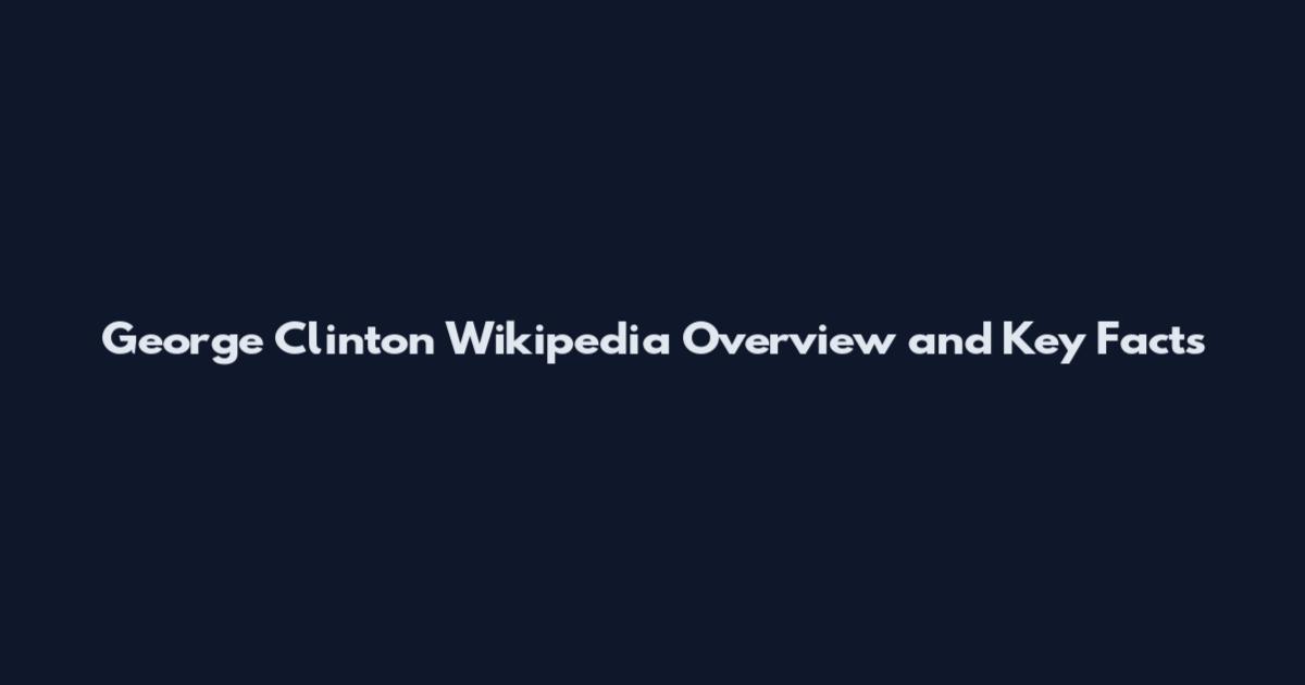 George Clinton Wikipedia Overview and Key Facts