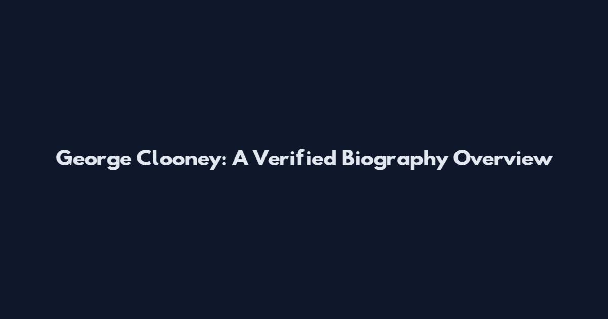 George Clooney: A Verified Biography Overview