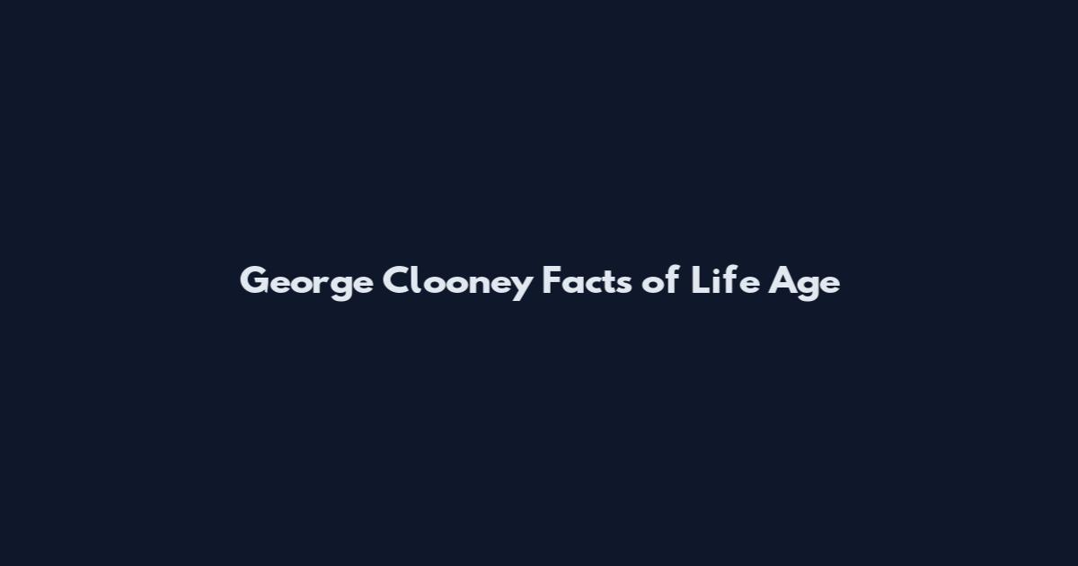 George Clooney Facts of Life Age