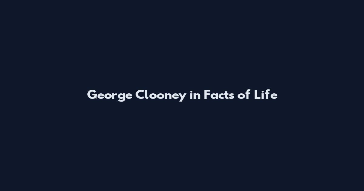 George Clooney in Facts of Life