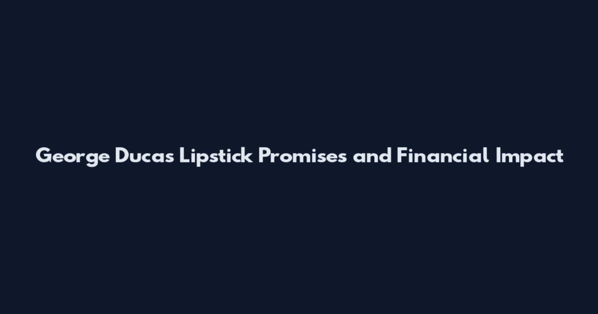 George Ducas Lipstick Promises and Financial Impact