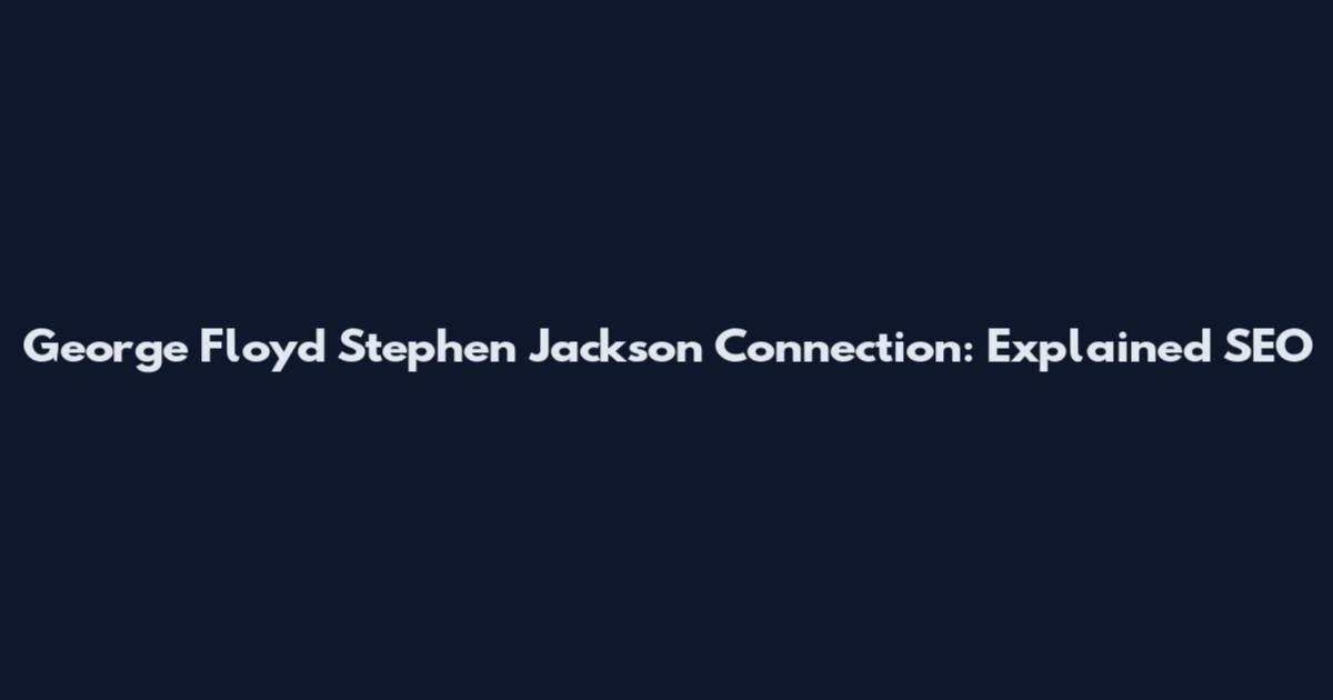George Floyd Stephen Jackson Connection: Explained SEO