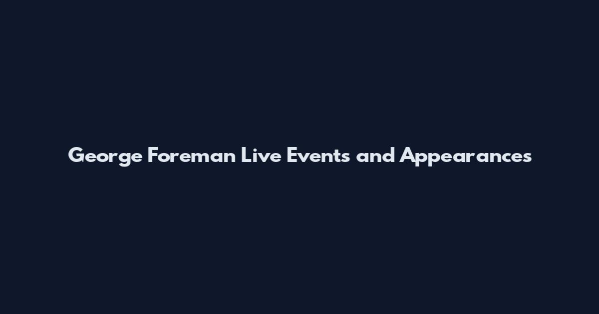 George Foreman Live Events and Appearances