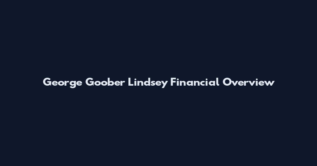 George Goober Lindsey Financial Overview