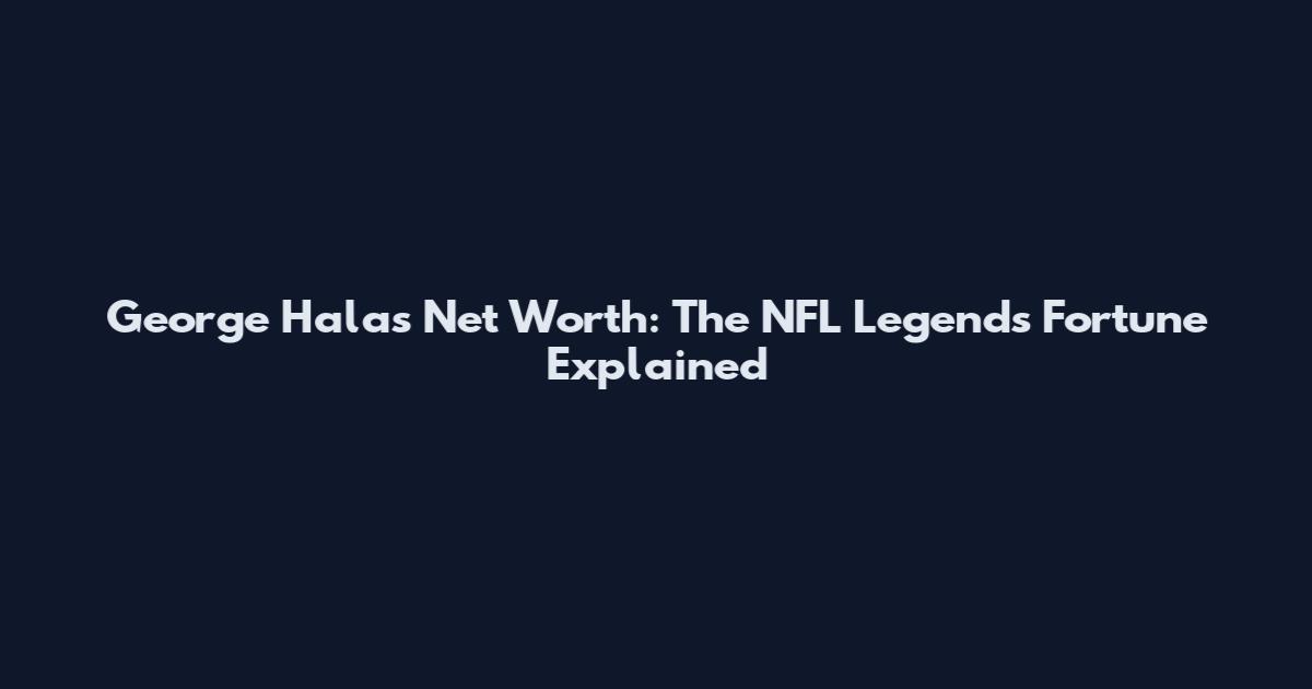 George Halas Net Worth: The NFL Legend's Fortune Explained