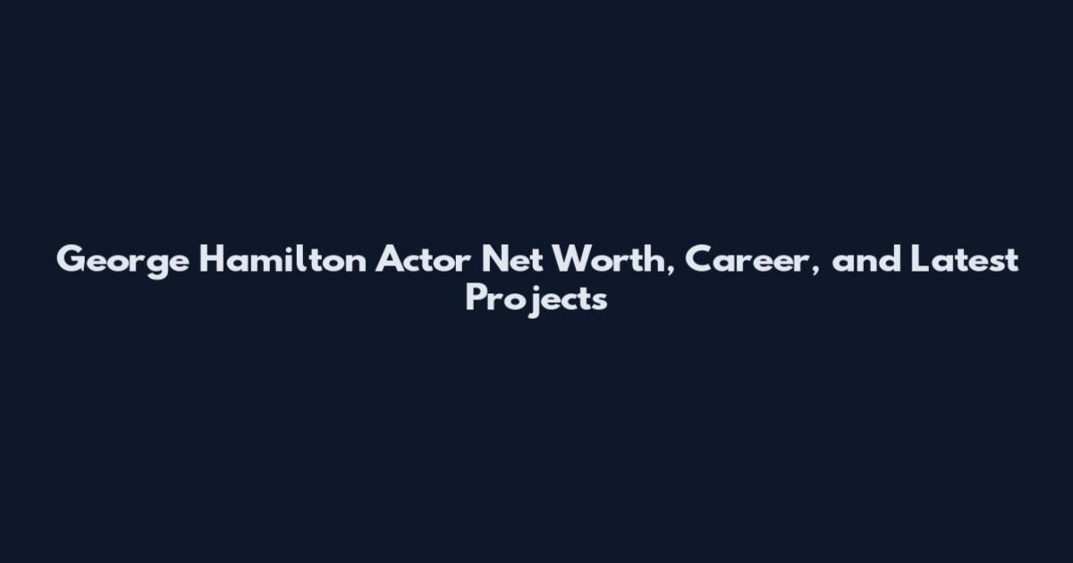 George Hamilton Actor Net Worth, Career, and Latest Projects