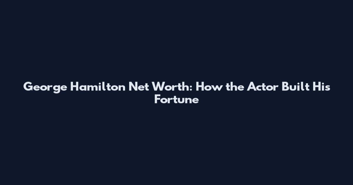 George Hamilton Net Worth: How the Actor Built His Fortune